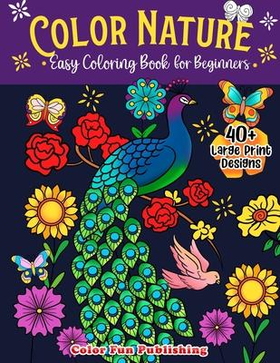 Color Nature: Easy Coloring Book for Adults, Large Print Designs for Stress Relieving and Relaxation