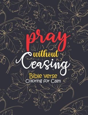 pray without ceasing - Bible verse Coloring for Calm: 52 Christian Coloring Pages, Bible Journaling and Lettering: Inspirational Gifts