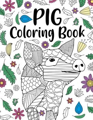 Pig Coloring Book: A Cute Adult Coloring Books for Pig Owner, Best Gift for Pig Lovers Subscription