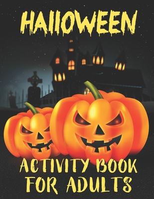 Halloween Activity Books For Adults: A Stress Relieving and Spooky Halloween Season Adult Activity Book for Coloring, Word Search, Tic Tac Toe, Mazes,