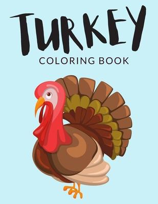 Turkey Coloring Book: Turkey Coloring Pages For Preschoolers, Over 40 Pages to Color, Perfect Thanksgiving Coloring Books for boys, girls, a