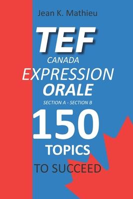 Tef Canada Expression Orale: 150 Topics To Succeed