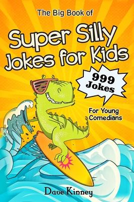 The Big Book of Super Silly Jokes for Kids: 999 Jokes For Young Comedians