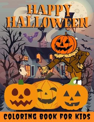 Happy Halloween Coloring Book for kids: Halloween Books for Kids: A Fun Halloween Coloring Gift Book for Boys and Girls, Halloween Coloring Book for K