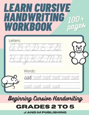 Learn Cursive Handwriting Workbook: Cursive Practice Book for Kids in 2nd, 3rd, or 4th Grade; Notebook for Learning Cursive Alphabet and Word Handwrit