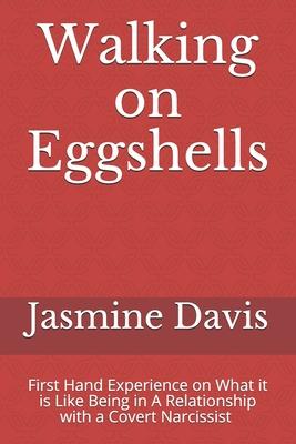 Walking on Eggshells: First Hand Experience on What it is Like Being in a Relationship With a Narcissist