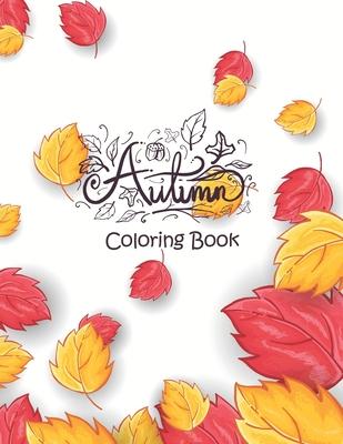 Autumn - Coloring Book: 50+ Coloring Pages Featuring Charming Autumn Scenes, Fall Leaves, Harvest, and More - Creepy and Frightful Halloween D