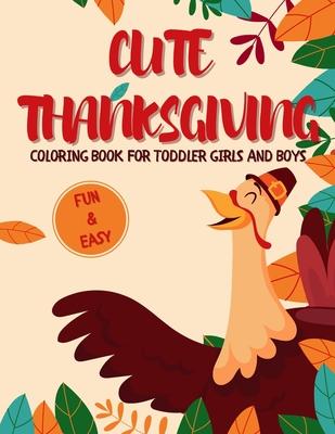 Cute Thanksgiving Coloring Book for Toddler Girls and Boys: A Collection of Fun and Easy 50 Thanksgiving Coloring Pages for Kids