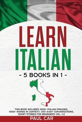 Learn Italian: 5 Books In 1: This Book Includes 1000+ Italian Phrases, 1000+ Words In Context, 100+ Conversations, Short Stories For Beginners Vol. 1- Subscription