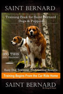 Saint Bernard Training Book for Saint Bernard Dogs & Puppies By D!G THIS DOG Training, Easy Dog Training, Professional Results, Training Begins from t