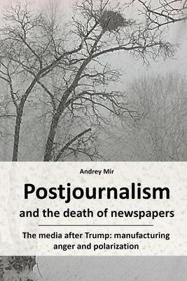 Postjournalism and the death of newspapers. The media after Trump: manufacturing anger and polarization