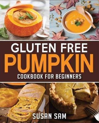 Gluten Free Pumpkin Cookbook for Beginners: Book 1, Made Easy Step by Step Subscription