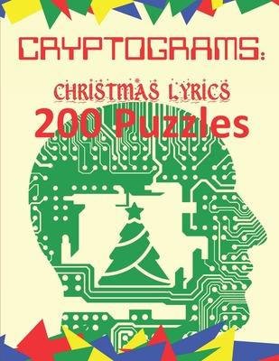 Cryptograms: Christmas Lyrics: 200 Puzzles of Cryptograms of Christmas Carol and Song Lyrics