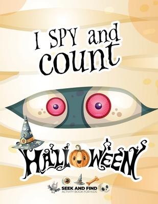 I spy and count Halloween - Seek and Find Activity Book for Kids: Halloween search and find book for kids 2-4, Preschoolers & Toddler. Great halloween