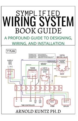 Symplified Wiring System Book Guide: A Profound Guide to Designing, Wiring and Installation