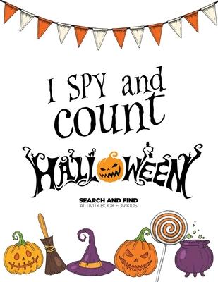 I spy and count Halloween - Search and Find Activity Book for Kids: Perfect Halloween Gift for Kids. Halloween Counting Book is a Great Alternative to