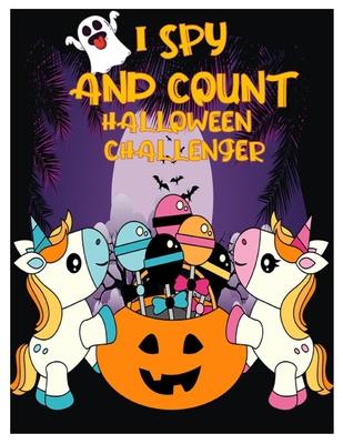 I Spy and Count Halloween Challenger: Counting Interactive Picture Book for Kids, Kindergarteners, Toddlers and Preschoolers Ages 2-5 Years Old.