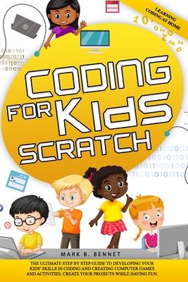 Coding for kids Scratch: The ultimate step by step guide to developing your kids' skills in coding and creating computer games and activities.