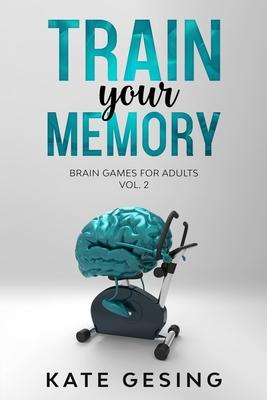 Train your Memory Vol. 2: Brain games for adults