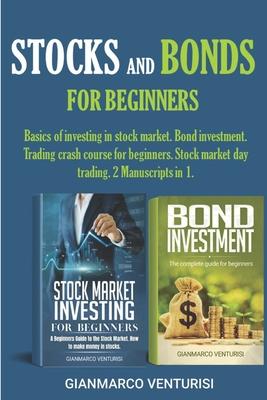 Stocks and Bonds for Beginners: Basics of investing in stock market. Bond investment. Trading crash course for beginners. Stock market day trading. 2