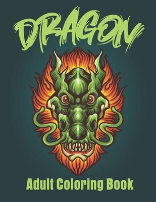 Dragon Adult Coloring Book: Stress Reliving Wonderful Coloring Book