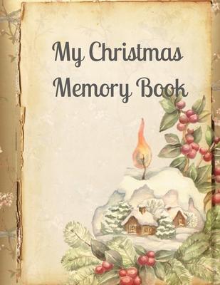 My Christmas Memory Book: A Vintage Style Keepsake Book to Keep Memories, Recipes and Stories