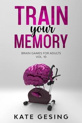 Train your Memory Vol. 10: Brain games for adults