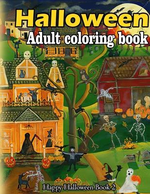 Halloween adult coloring book: A Collection of Coloring Pages with Cute Spooky Scary Things Such as Jack-o-Lanterns, Ghosts, Witches, Princess, Haunt