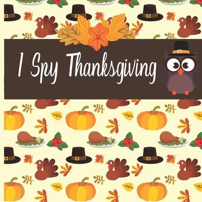 I Spy Thanksgiving: A fun Book for 4- 8 Year Old About Autumn & Thanksgiving Great Gift Idea For Preschoolers & Kids & Kindergarten !