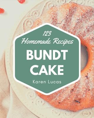 123 Homemade Bundt Cake Recipes: Bundt Cake Cookbook - Your Best Friend Forever