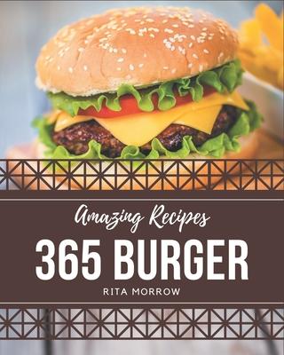 365 Amazing Burger Recipes: A Burger Cookbook that Novice can Cook