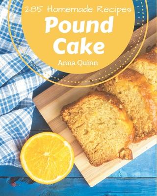 285 Homemade Pound Cake Recipes: Cook it Yourself with Pound Cake Cookbook!