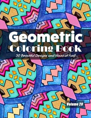 Geometric Coloring Book, Volume 20: 50 Beautiful Designs and Hours of Fun!!