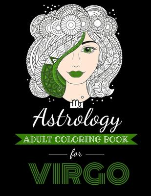 Astrology Adult Coloring Book for Virgo: Dedicated coloring book for Virgo Zodiac Sign. Over 30 coloring pages to color.