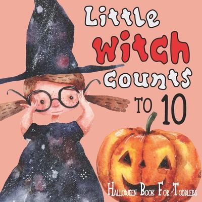 Little Witch Counts to 10: Halloween Book For Toddlers: Great Trick or Treat Gift for Your Baby with Numbers 123: First Counting Activity Book to