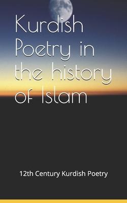 Kurdish Poetry in the history of Islam: Extracts from the works of Ibn Khalikan, a Kurdish 12th century scholar from Erbil / KRG