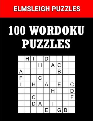 100 Wordoku Puzzles Book - A Word Sudoku Puzzle Book: Logic Based Letter Puzzle Book for Puzzle lovers