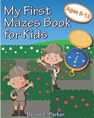 My First Mazes Book for Kids: Ages 8-12