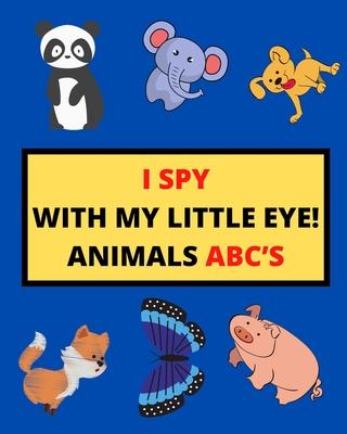 I Spy with My Little Eye! Animals Abc's: I Spy Animals With Facts A Guessing Game For Kids, Toddlers and Kindergartners Preschool (Gift I Spy Book)