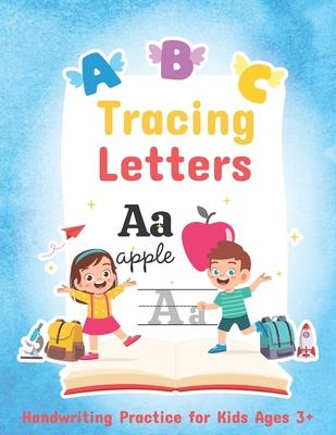 Tracing Letters Handwriting Practice for Kids Ages 3+: Tracing Alphabet Handwriting Workbook Preschool Writing Practice for Uppercase and Lowercase Le