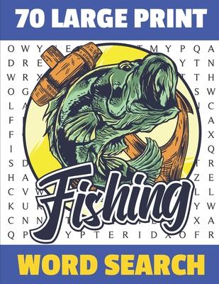 Fishing Word Search: 70 Large Print Challenging Puzzles For Fisherman Can You Find All The Fishing word ? Gift For Seniors and Adults.