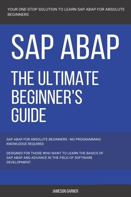 SAP: SAP ABAP: The Ultimate Beginner's Guide