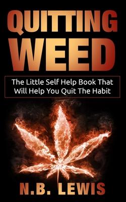 Quit Weed: The Little Self Help Book That Will Help You Quit The Habit