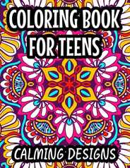 Coloring Book For Teens Calming Designs: Soothing And Relaxing Coloring Sheets, Floral Illustrations And Intricate Designs And Patterns To Color Subscription