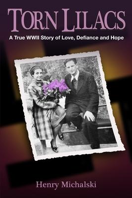 Torn Lilacs: A True WWII Story of Love, Defiance and Hope