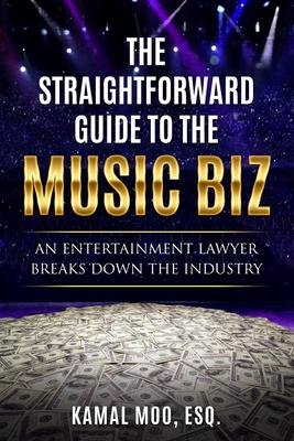 The Straightforward Guide to the Music Biz: An Entertainment Lawyer Breaks Down the Industry