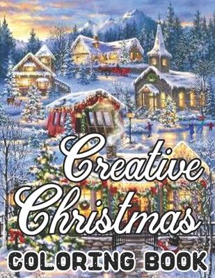 Creative Christmas Coloring Book: An Adult Beautiful grayscale images of Winter Christmas holiday scenes, Santa, reindeer, elves, tree lights (Life Ho