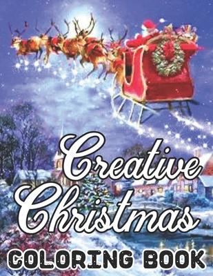 Creative Christmas Coloring Book: An Adult Beautiful grayscale images of Winter Christmas holiday scenes, Santa, reindeer, elves, tree lights (Life Ho