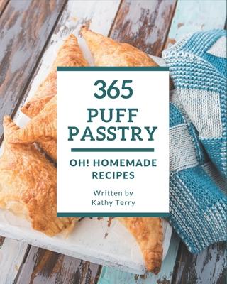 Oh! 365 Homemade Puff Pastry Recipes: A Homemade Puff Pastry Cookbook You Will Love