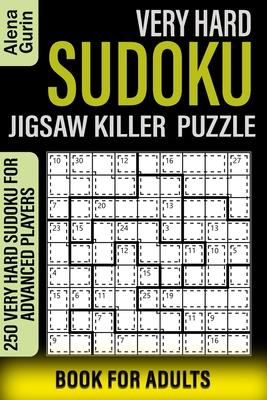 Very Hard Sudoku Jigsaw Killer Puzzle Book for Adults: 250 Very Hard Sudoku For Advanced Players